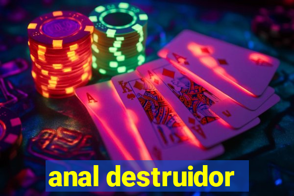 anal destruidor